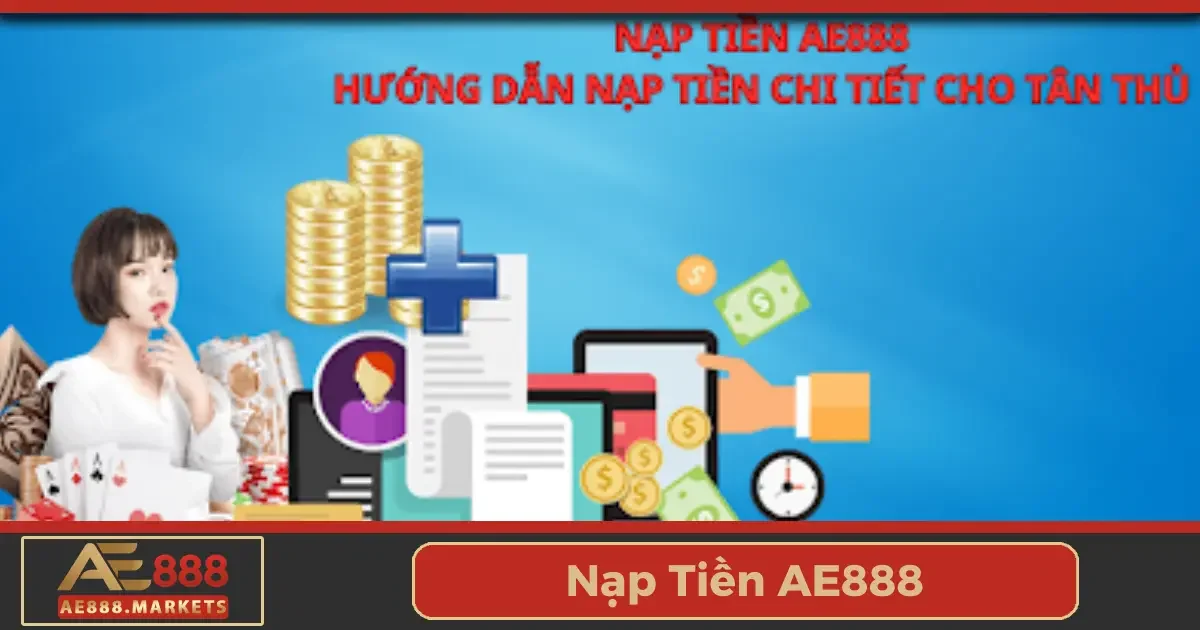 Nạp Tiền AE888 - Tăng Cơ Hội Thắng Với Giao Dịch Nhanh 1 Các phương thức nạp tiền được hỗ trợ tại AE888 và cách thực hiện