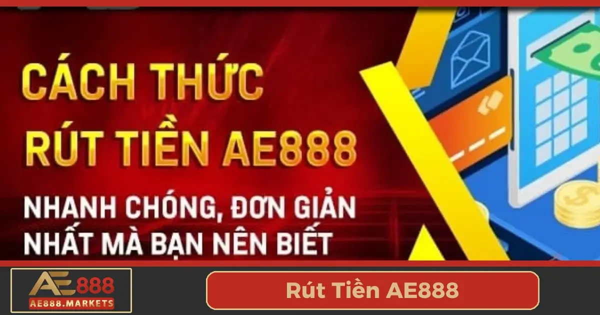 Rút Tiền AE888 - Nhận Phần Thưởng Nhanh Và Minh Bạch 1 Hướng dẫn rút tiền từ AE888: Từng bước một cách chi tiết
