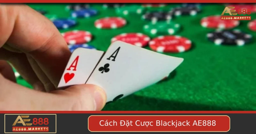 Hướng Dẫn Cách Đặt Cược Blackjack Tại AE888 Cho Người Mới 3 Hướng Dẫn Cách Đặt Cược Blackjack Tại AE888 Cho Người Mới