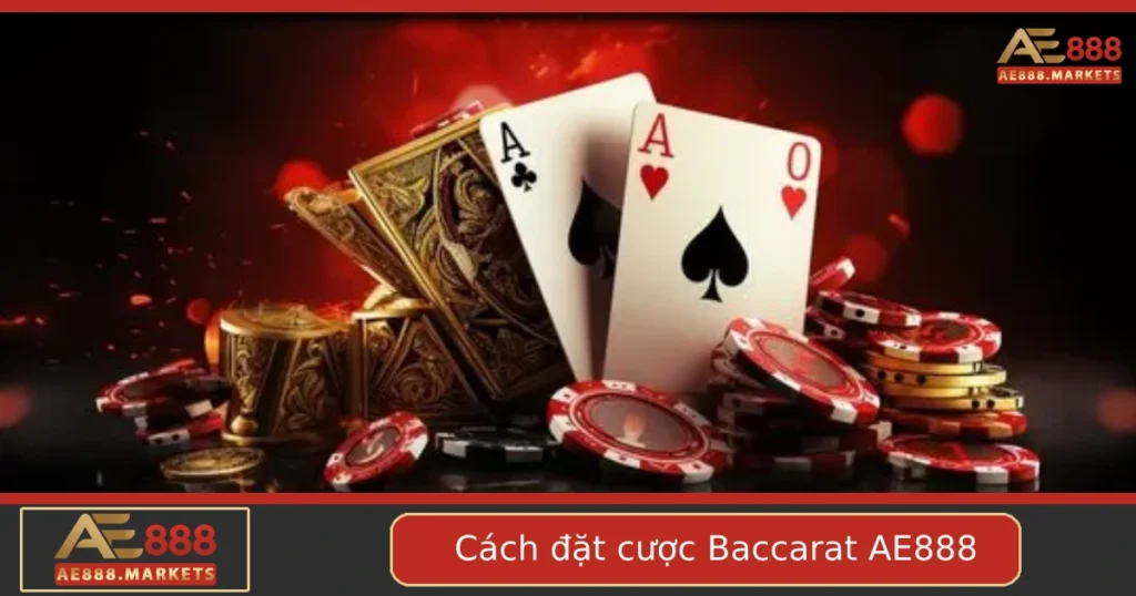 Cách Đặt Cược Baccarat Đúng Cách Tại AE888 1 Cách Đặt Cược Baccarat Đúng Cách Tại AE888