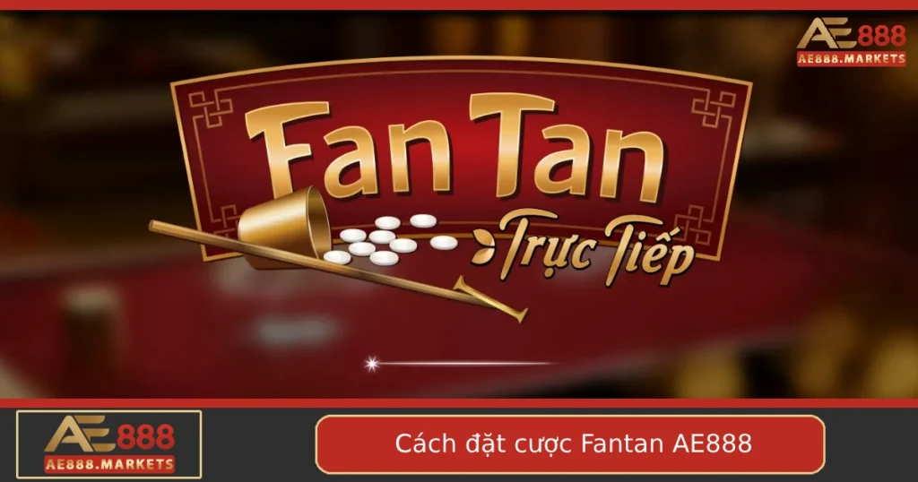 Cách Đặt Cược Fantan Tại AE888 – Hướng Dẫn Cụ Thể Từng Bước 9 Cách Đặt Cược Fantan Tại AE888 – Hướng Dẫn Cụ Thể Từng Bước