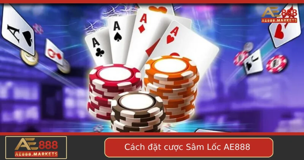 Cách Đặt Cược Sâm Lốc Tại AE888 – Đừng Chơi “Tùy Hứng” Nếu Muốn Ăn Tiền 8 Cách Đặt Cược Sâm Lốc Tại AE888 – Đừng Chơi “Tùy Hứng” Nếu Muốn Ăn Tiền